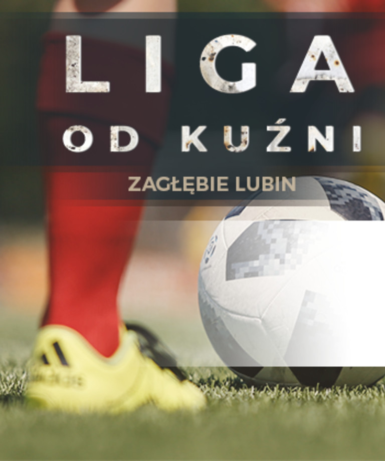 Liga od kuźni: Zagłębie Lubin Liga od kuźni: Zagłębie Lubin